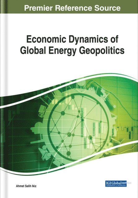 Ahmet Salih Ikiz - Economic Dynamics of Global Energy Geopolitics, E-bok