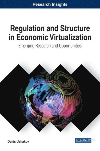 Denis Ushakov - Regulation and Structure in Economic Virtualization: Emerging Research and Opportunities, E-bok