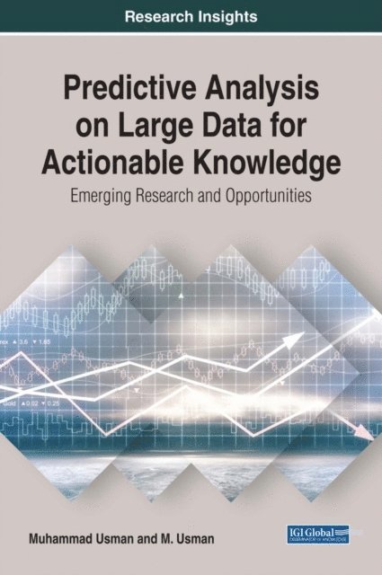 M., Muhammad - Predictive Analysis on Large Data for Actionable Knowledge: Emerging Research and Opportunities, E-bok