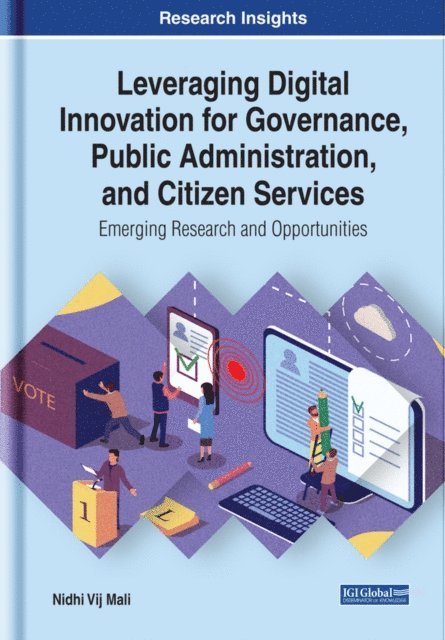 Nidhi - Leveraging Digital Innovation for Governance, Public Administration, and Citizen Services: Emerging Research and Opportunities, E-bok