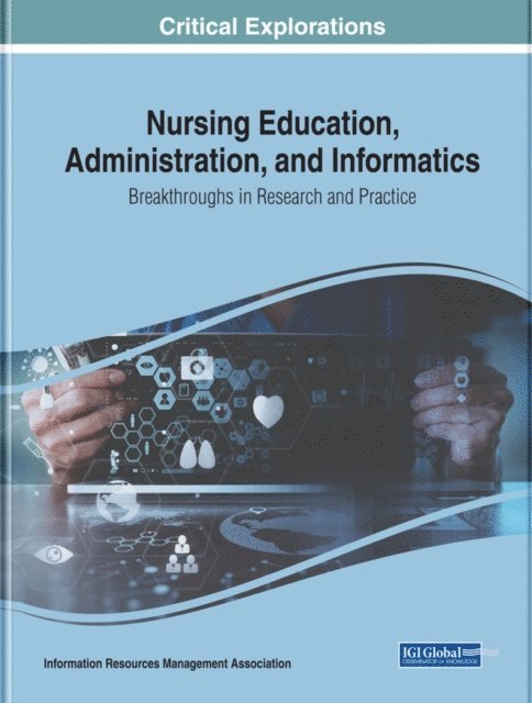 Information Resources - Nursing Education, Administration, and Informatics: Breakthroughs in Research and Practice, E-bok