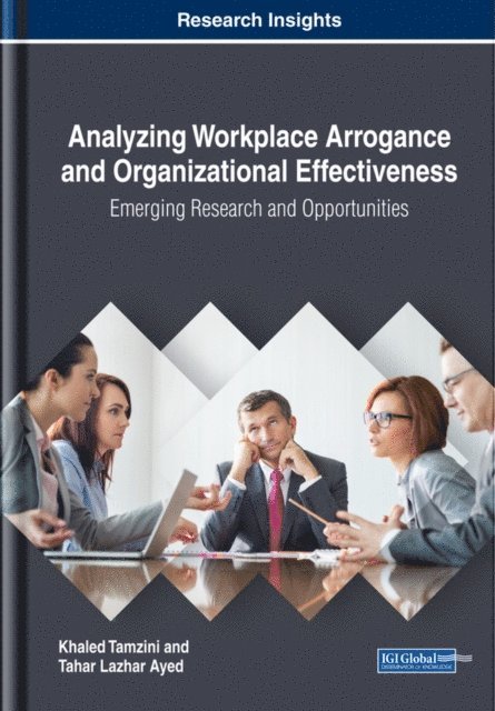 Tahar Lazhar, Khaled - Analyzing Workplace Arrogance and Organizational Effectiveness: Emerging Research and Opportunities, E-bok