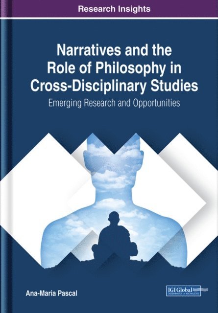 Ana-Maria - Narratives and the Role of Philosophy in Cross-Disciplinary Studies: Emerging Research and Opportunities, E-bok