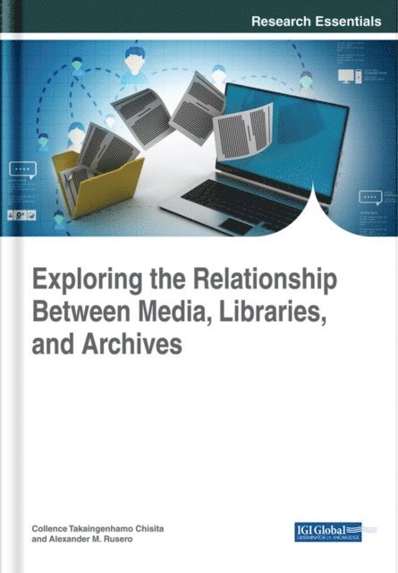 Alexander M., Collence Takaingenhamo - Exploring the Relationship Between Media, Libraries, and Archives, E-bok