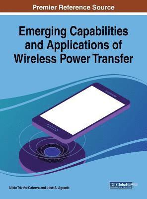 Alicia Triviño-Cabrera, José A. Aguado - Emerging Capabilities and Applications of Wireless Power Transfer, Inbunden