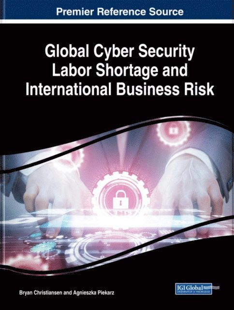 Agnieszka Piekarz, Bryan Christiansen - Global Cyber Security Labor Shortage and International Business Risk, E-bok