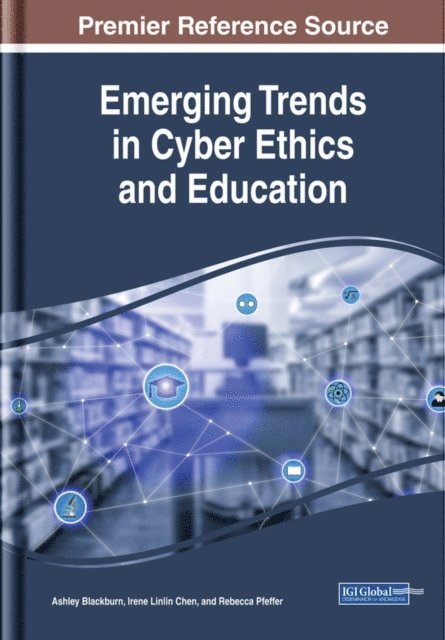 Rebecca, Irene Linlin, Ashley - Emerging Trends in Cyber Ethics and Education, E-bok