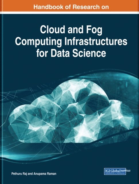 Anupama, Pethuru - Handbook of Research on Cloud and Fog Computing Infrastructures for Data Science, E-bok