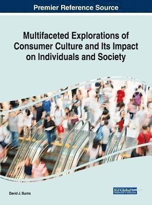 David J. Burns - Multifaceted Explorations of Consumer Culture and Its Impact on Individuals and Society, Inbunden