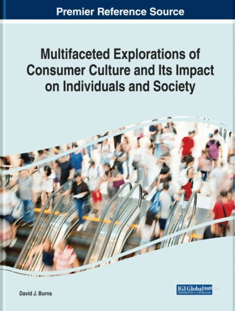David J. - Multifaceted Explorations of Consumer Culture and Its Impact on Individuals and Society, E-bok. Tillgänglighet: Lägg i varukorg