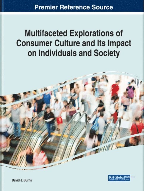 David J. - Multifaceted Explorations of Consumer Culture and Its Impact on Individuals and Society, E-bok
