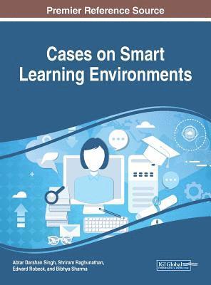 Abtar Darshan Singh, Shriram Raghunathan, Edward Robeck, Bibhya Sharma - Cases on Smart Learning Environments, Inbunden