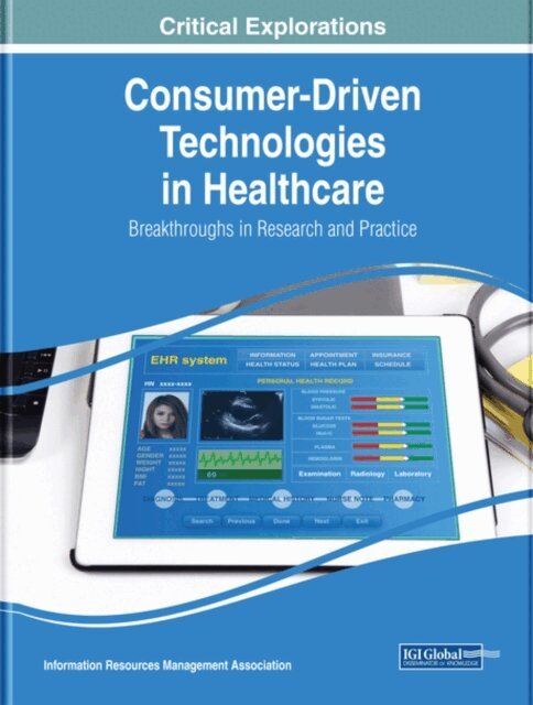 Information Resources - Consumer-Driven Technologies in Healthcare: Breakthroughs in Research and Practice, E-bok