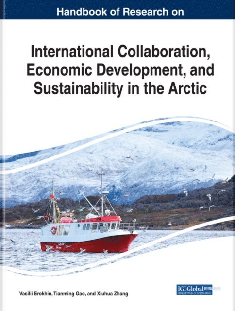 Xiuhua, Tianming, Vasilii - Handbook of Research on International Collaboration, Economic Development, and Sustainability in the Arctic, E-bok