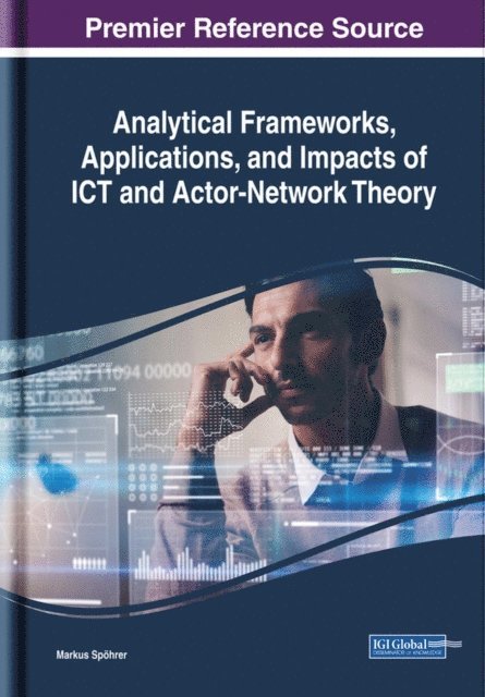 Markus Spohrer - Analytical Frameworks, Applications, and Impacts of ICT and Actor-Network Theory, E-bok