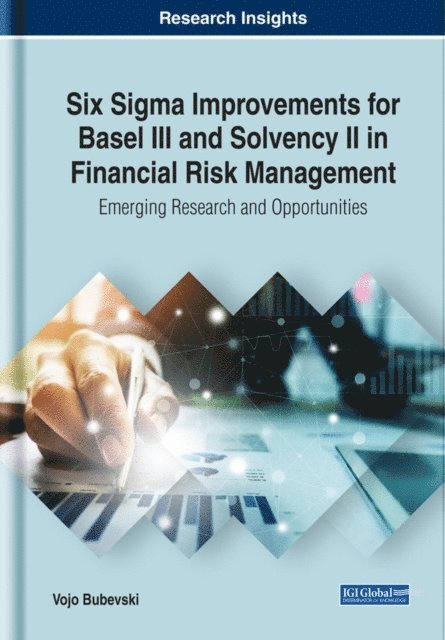 Vojo Bubevski - Six Sigma Improvements for Basel III and Solvency II in Financial Risk Management: Emerging Research and Opportunities, E-bok