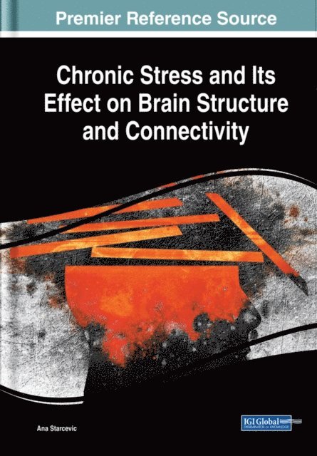 Ana - Chronic Stress and Its Effect on Brain Structure and Connectivity, E-bok