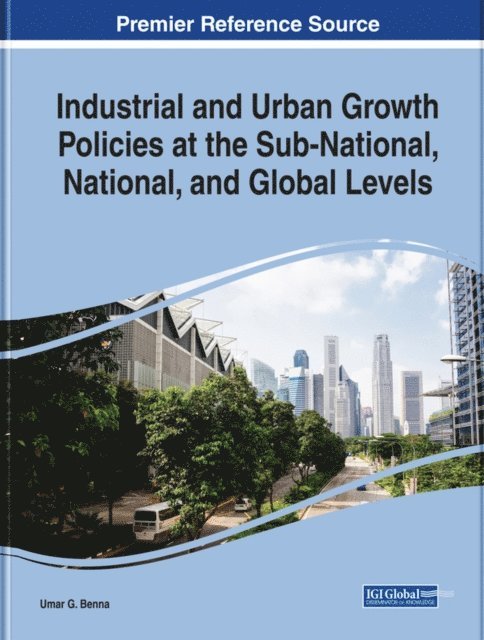 Umar G. - Industrial and Urban Growth Policies at the Sub-National, National, and Global Levels, E-bok