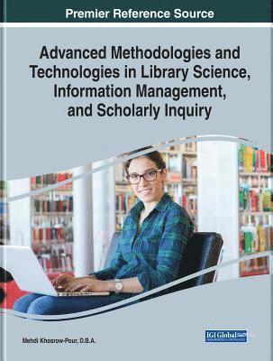 Mehdi - Advanced Methodologies and Technologies in Library Science, Information Management, and Scholarly Inquiry, E-bok