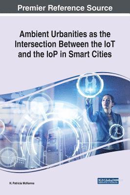 H. Patricia McKenna - Ambient Urbanities as the Intersection Between the IoT and the IoP in Smart Cities, Inbunden. Tillgänglighet: Lägg i varukorg
