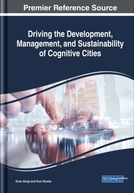 Arun Khosla, Kiran Ahuja - Driving the Development, Management, and Sustainability of Cognitive Cities, E-bok