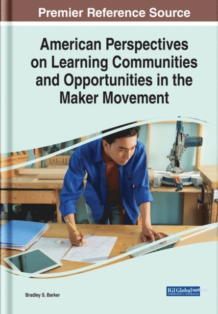 Bradley S. - American Perspectives on Learning Communities and Opportunities in the Maker Movement, E-bok
