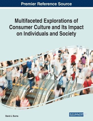 David J. Burns - Multifaceted Explorations of Consumer Culture and Its Impact on Individuals and Society, Häftad