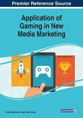 Pratika Mishra, Swati Oberoi Dham - Application of Gaming in New Media Marketing, Häftad. Tillgänglighet: Lägg i varukorg