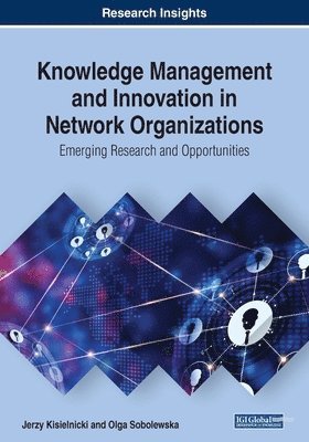 Jerzy Kisielnicki, Olga Sobolewska - Knowledge Management and Innovation in Network Organizations: Emerging Research and Opportunities, Häftad