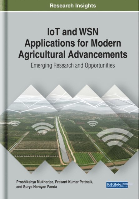 Surya Narayan, Prasant Kumar, Proshikshya - IoT and WSN Applications for Modern Agricultural Advancements: Emerging Research and Opportunities, E-bok