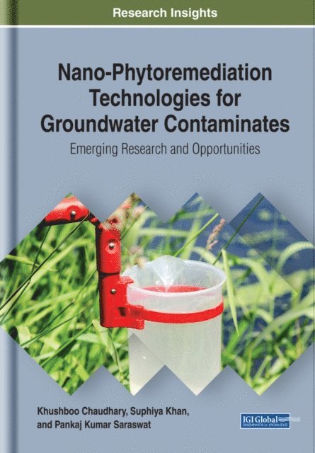 Pankaj Kumar Saraswat, Suphiya Khan, Khushboo Chaudhary - Nano-Phytoremediation Technologies for Groundwater Contaminates: Emerging Research and Opportunities, E-bok