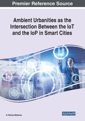 H. Patricia McKenna - Ambient Urbanities as the Intersection Between the IoT and the IoP in Smart Cities, Häftad. Tillgänglighet: Lägg i varukorg