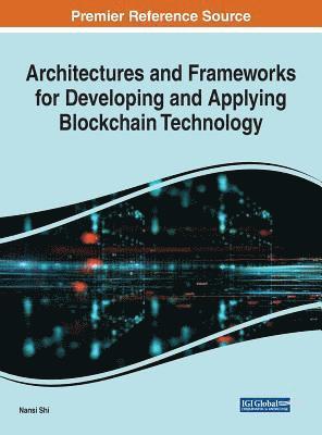 Nansi Shi - Architectures and Frameworks for Developing and Applying Blockchain Technology, Inbunden