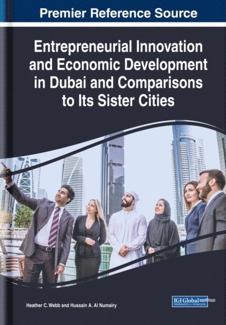 Hussain A., Heather C. - Entrepreneurial Innovation and Economic Development in Dubai and Comparisons to Its Sister Cities, E-bok