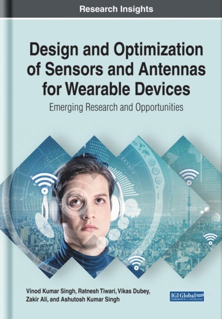 Ashutosh Kumar, Zakir, Vikas, Ratnesh, Vinod Kumar - Design and Optimization of Sensors and Antennas for Wearable Devices: Emerging Research and Opportunities, E-bok