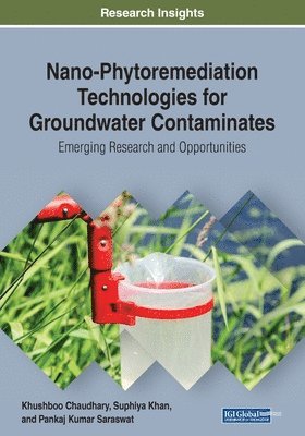 Khushboo Chaudhary, Suphiya Khan - Nano-Phytoremediation Technologies for Groundwater Contaminates: Emerging Research and Opportunities, Häftad