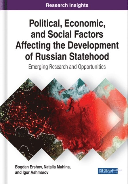 Igor, Natalia, Bogdan - Political, Economic, and Social Factors Affecting the Development of Russian Statehood: Emerging Research and Opportunities, E-bok