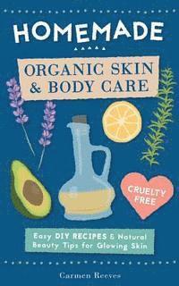 Carmen Reeves - Homemade Organic Skin & Body Care: Easy DIY Recipes and Natural Beauty Tips for Glowing Skin, Häftad. Tillgänglighet: Lägg i varukorg