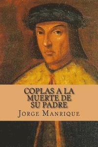 Jorge Manrique, Yordi Abreu - Coplas a la muerte de su padre (Spanish Edition), Häftad. Tillgänglighet: Lägg i varukorg