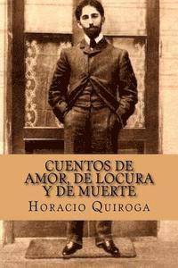 Horacio Quiroga, Yordi Abreu - Cuentos de Amor, de Locura y de Muerte (Spanish Edition), Häftad