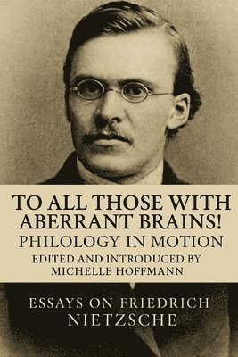 Michelle Hoffmann, Friedrich Nietzche - To all Those with Aberrant Brains!, Häftad. Tillgänglighet: Lägg i varukorg
