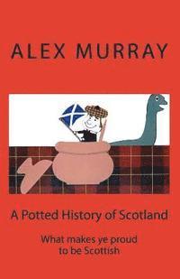 Ian Murray, Alex Murray - A Potted History of Scotland: What makes ye proud to be Scottish, Häftad