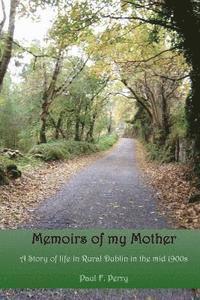 Paul F. Perry - Memoirs of my Mother: A story of life in Rural Dublin in the Mid 1900s., Häftad. Tillgänglighet: Lägg i varukorg