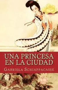 Gabriela Schiappacasse - Una princesa en la ciudad, Häftad. Tillgänglighet: Lägg i varukorg