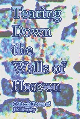 J E Murphy - Tearing Down the Walls of Heaven, Häftad. Tillgänglighet: Lägg i varukorg