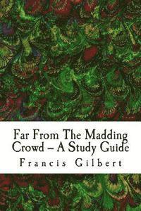 Francis Gilbert - Far From The Madding Crowd -- A Study Guide, Häftad