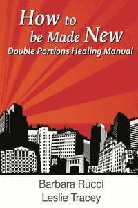 Leslie Tracey, Barbara Rucci - How to be Made New, Häftad. Tillgänglighet: Lägg i varukorg