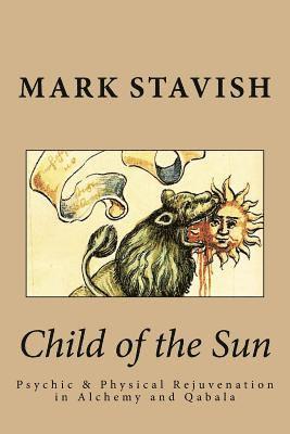 Alfred DeStefano, Mark Stavish - Child of the Sun: Psychic & Physical Rejuvenation in Alchemy and Qabala, Häftad. Tillgänglighet: Lägg i varukorg