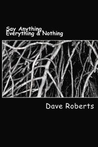 Dave Roberts - Say Anything, Everything & Nothing, Häftad. Tillgänglighet: Lägg i varukorg