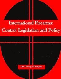 Law Library of Congress, Penny Hill Press Inc - International Firearms: Control Legislation and Policy, Häftad